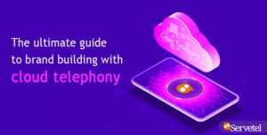 The Ultimate Guide To Brand Building With Cloud Telephony