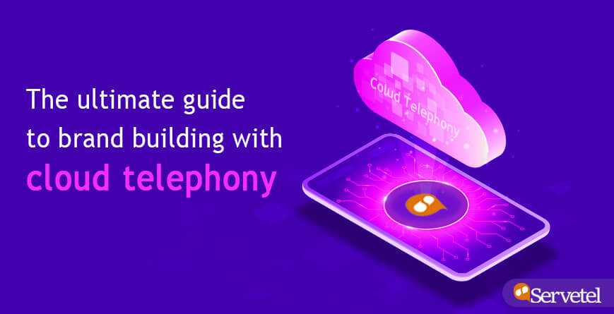 The Ultimate Guide To Brand Building With Cloud Telephony